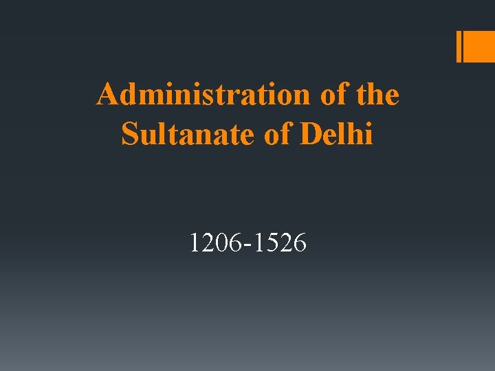 Administration of the Sultanate of Delhi 1206 -1526 