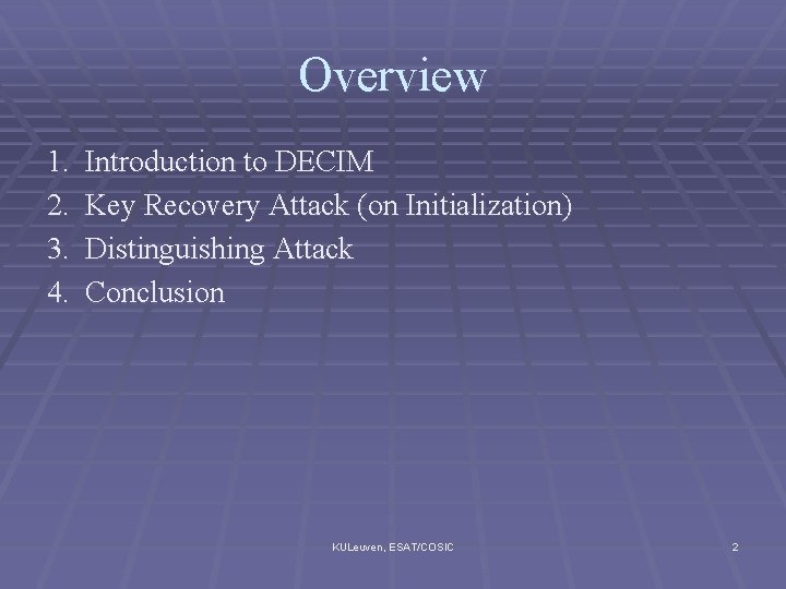 Overview 1. 2. 3. 4. Introduction to DECIM Key Recovery Attack (on Initialization) Distinguishing