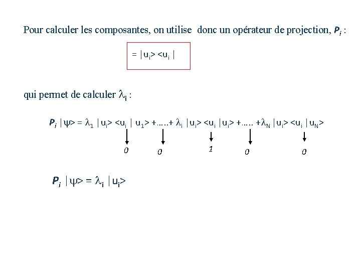 Pour calculer les composantes, on utilise donc un opérateur de projection, Pi : =