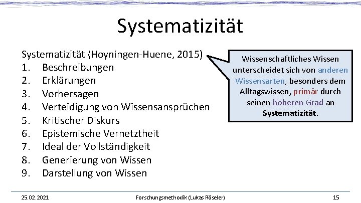 Systematizität (Hoyningen-Huene, 2015) 1. Beschreibungen 2. Erklärungen 3. Vorhersagen 4. Verteidigung von Wissensansprüchen 5. Systematizität (Hoyningen-Huene, 2015) 1. Beschreibungen 2. Erklärungen 3. Vorhersagen 4. Verteidigung von Wissensansprüchen 5.