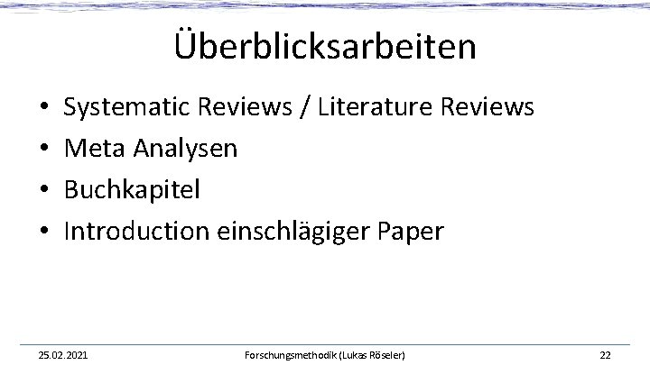 Überblicksarbeiten • • Systematic Reviews / Literature Reviews Meta Analysen Buchkapitel Introduction einschlägiger Paper Überblicksarbeiten • • Systematic Reviews / Literature Reviews Meta Analysen Buchkapitel Introduction einschlägiger Paper