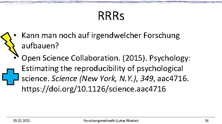 RRRs • Kann man noch auf irgendwelcher Forschung aufbauen? • Open Science Collaboration. (2015).