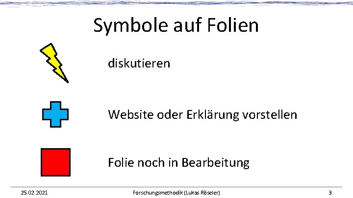Symbole auf Folien diskutieren Website oder Erklärung vorstellen Folie noch in Bearbeitung 25. 02. Symbole auf Folien diskutieren Website oder Erklärung vorstellen Folie noch in Bearbeitung 25. 02.