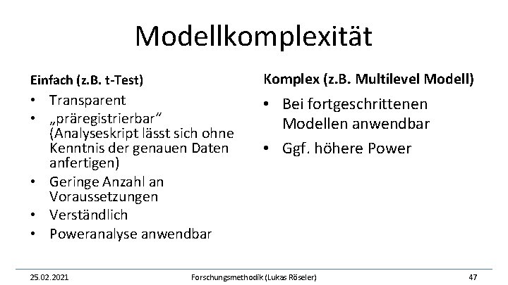 Modellkomplexität Einfach (z. B. t-Test) Komplex (z. B. Multilevel Modell) • Transparent • „präregistrierbar“