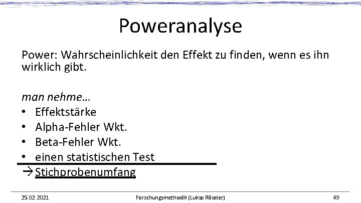 Poweranalyse Power: Wahrscheinlichkeit den Effekt zu finden, wenn es ihn wirklich gibt. man nehme…