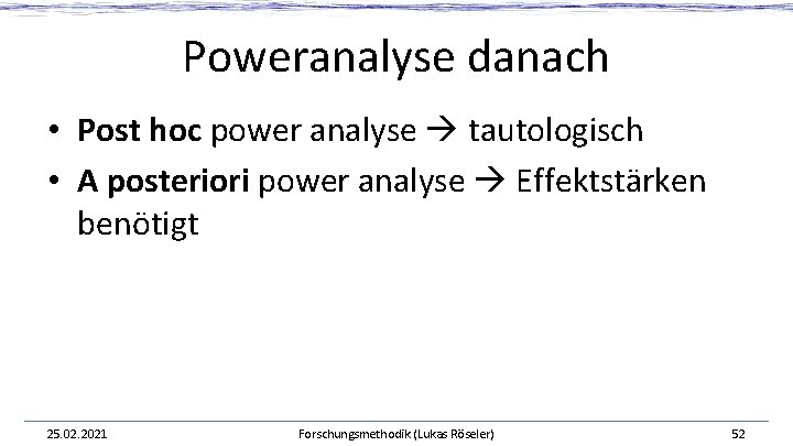 Poweranalyse danach • Post hoc power analyse tautologisch • A posteriori power analyse Effektstärken