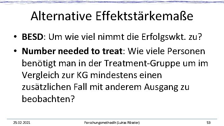 Alternative Effektstärkemaße • BESD: Um wie viel nimmt die Erfolgswkt. zu? • Number needed