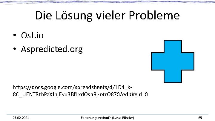 Die Lösung vieler Probleme • Osf. io • Aspredicted. org https: //docs. google. com/spreadsheets/d/1