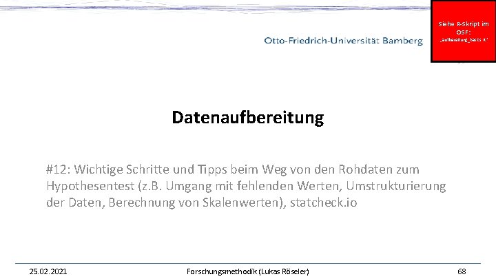 Siehe R-Skript im OSF: „aufbereitung_basics. R“ Datenaufbereitung #12: Wichtige Schritte und Tipps beim Weg Siehe R-Skript im OSF: „aufbereitung_basics. R“ Datenaufbereitung #12: Wichtige Schritte und Tipps beim Weg