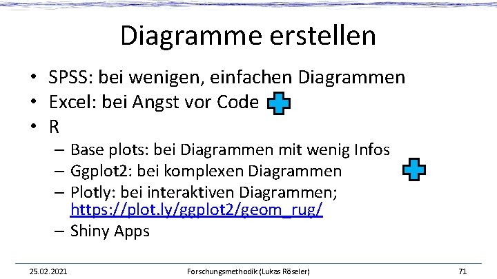 Diagramme erstellen • SPSS: bei wenigen, einfachen Diagrammen • Excel: bei Angst vor Code