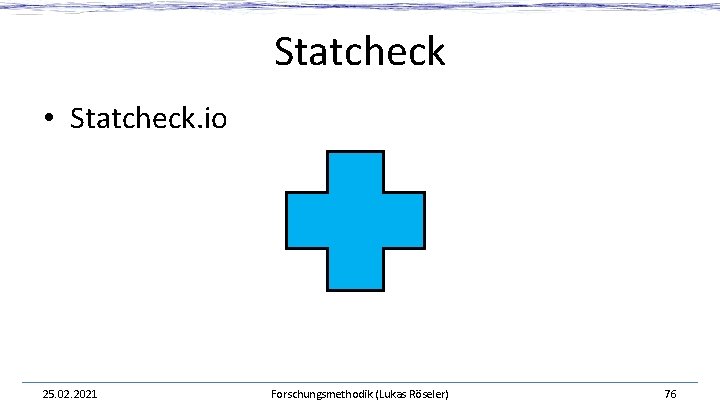 Statcheck • Statcheck. io 25. 02. 2021 Forschungsmethodik (Lukas Röseler) 76 