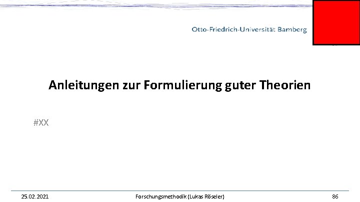 Anleitungen zur Formulierung guter Theorien #XX 25. 02. 2021 Forschungsmethodik (Lukas Röseler) 86 