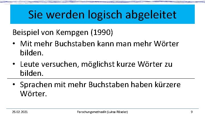 Sie werden logisch abgeleitet Beispiel von Kempgen (1990) • Mit mehr Buchstaben kann man