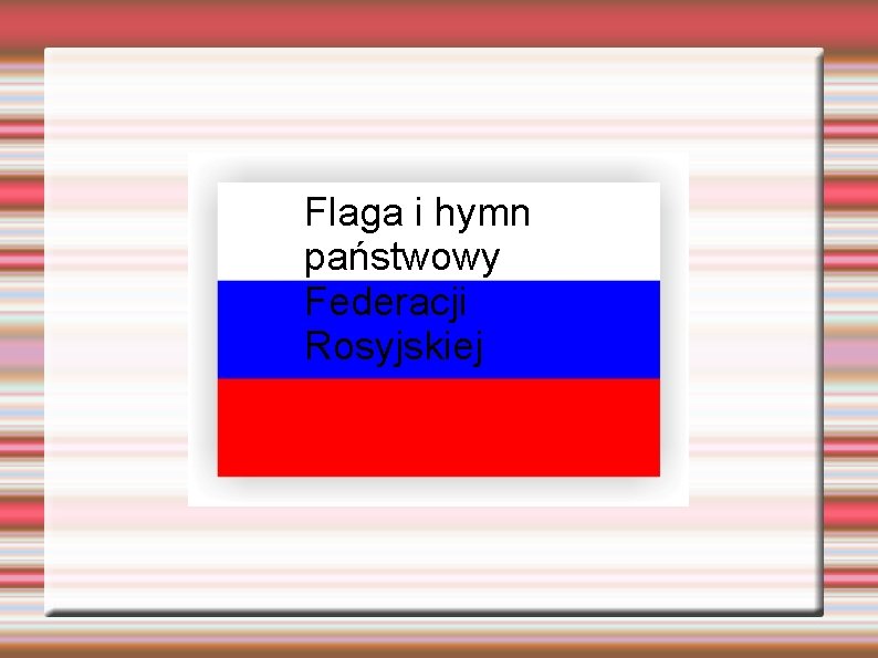 Flaga i hymn państwowy Federacji Rosyjskiej 