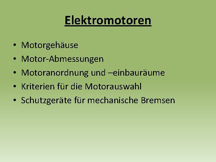Elektromotoren • • • Motorgehäuse Motor-Abmessungen Motoranordnung und –einbauräume Kriterien für die Motorauswahl Schutzgeräte