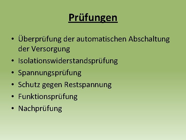 Prüfungen • Überprüfung der automatischen Abschaltung der Versorgung • Isolationswiderstandsprüfung • Spannungsprüfung • Schutz