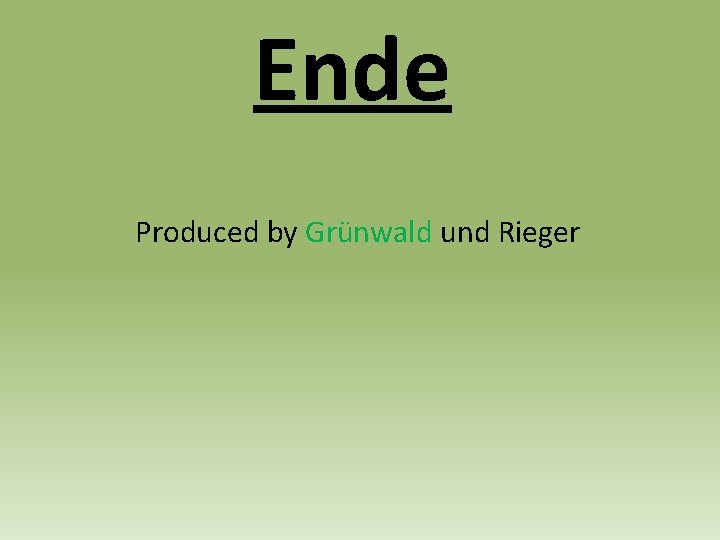 Ende Produced by Grünwald und Rieger 