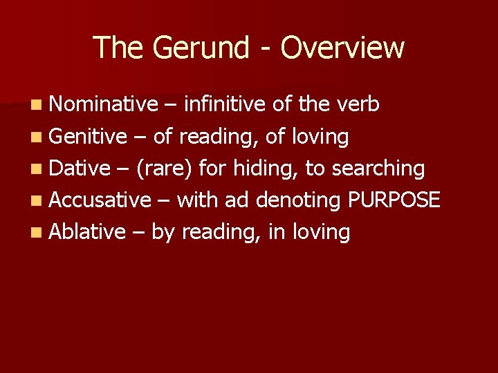 The Gerund - Overview n Nominative – infinitive of the verb n Genitive –