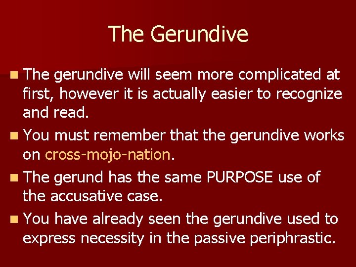 The Gerundive n The gerundive will seem more complicated at first, however it is