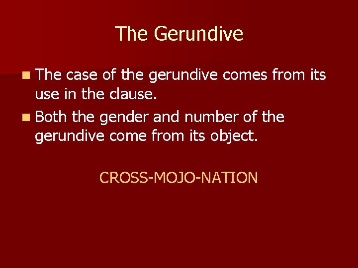 The Gerundive n The case of the gerundive comes from its use in the