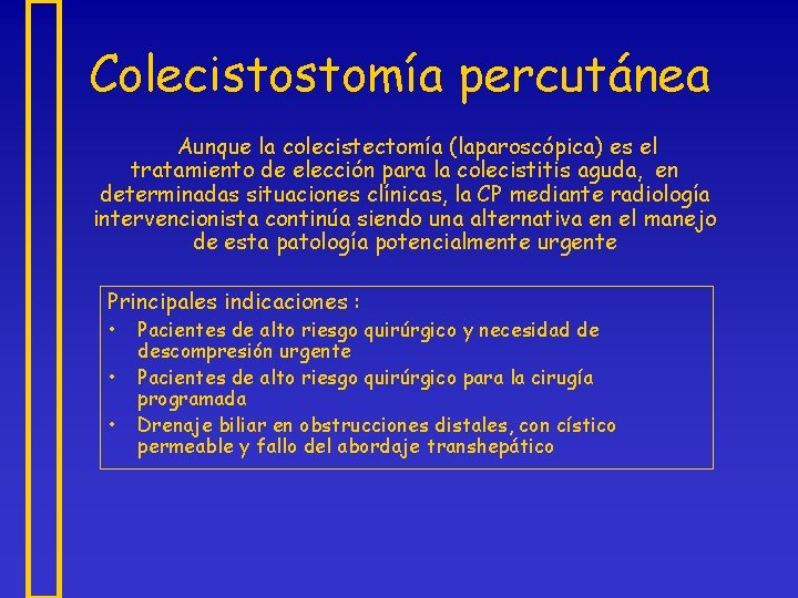 Colecistostomía percutánea Aunque la colecistectomía (laparoscópica) es el tratamiento de elección para la colecistitis