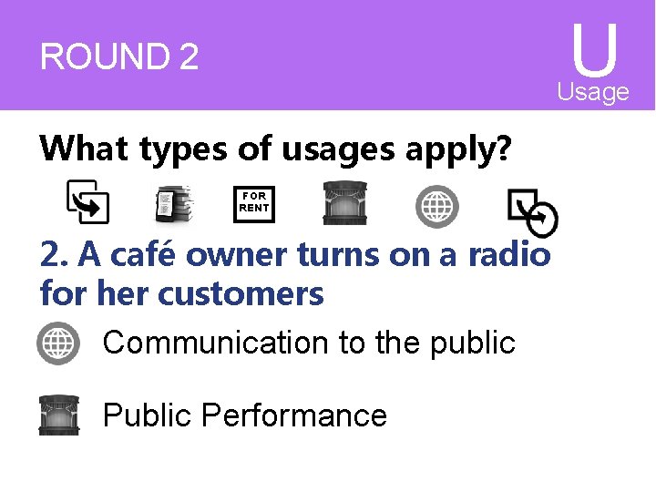 U ROUND 2 What types of usages apply? FOR RENT 2. A café owner U ROUND 2 What types of usages apply? FOR RENT 2. A café owner