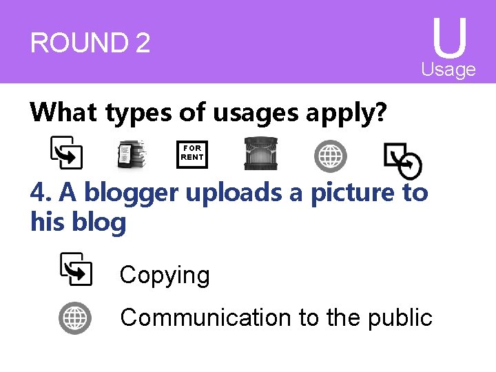 U ROUND 2 What types of usages apply? Usage s FOR RENT 4. A U ROUND 2 What types of usages apply? Usage s FOR RENT 4. A