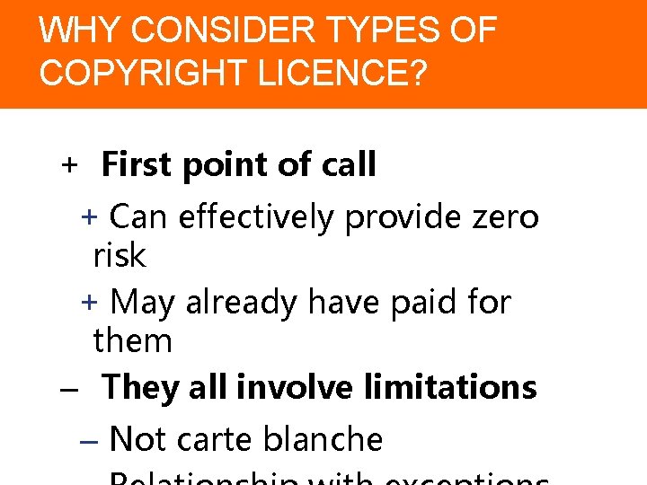 WHY CONSIDER TYPES OF COPYRIGHT LICENCE? + First point of call + Can effectively WHY CONSIDER TYPES OF COPYRIGHT LICENCE? + First point of call + Can effectively