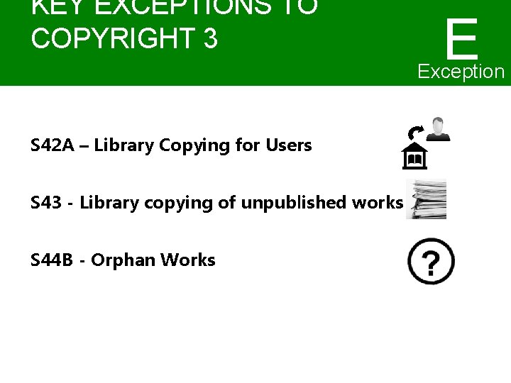 KEY EXCEPTIONS TO COPYRIGHT 3 E Exception s S 42 A – Library Copying KEY EXCEPTIONS TO COPYRIGHT 3 E Exception s S 42 A – Library Copying