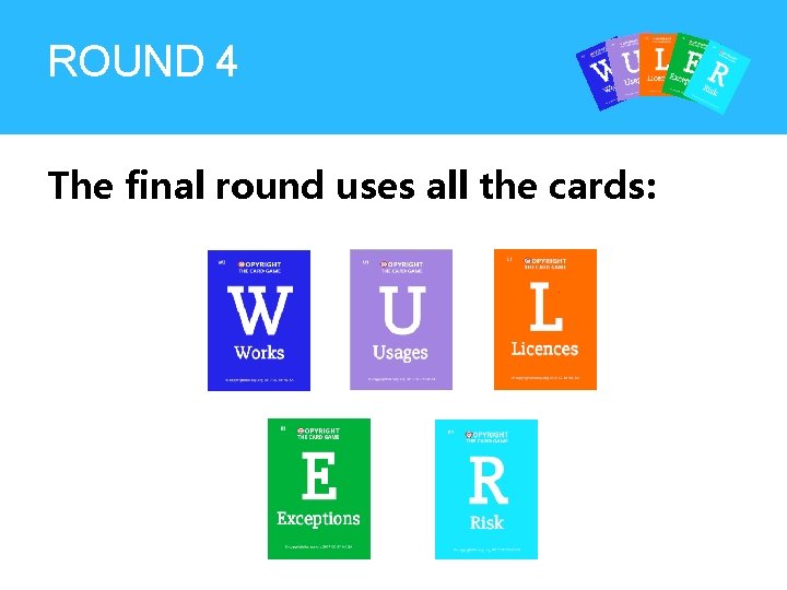 ROUND 4 The final round uses all the cards: ROUND 4 The final round uses all the cards: