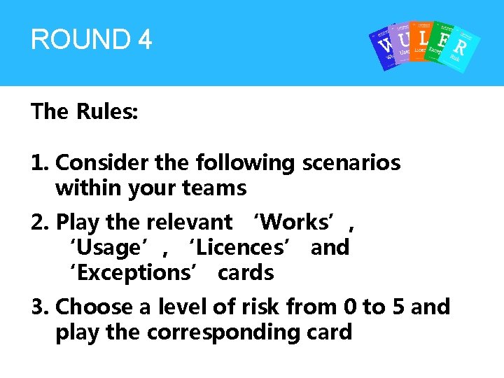 ROUND 4 The Rules: 1. Consider the following scenarios within your teams 2. Play ROUND 4 The Rules: 1. Consider the following scenarios within your teams 2. Play