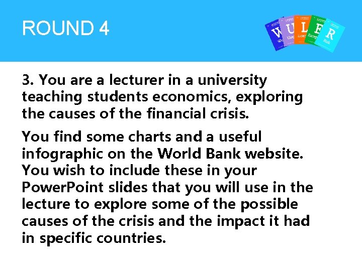 ROUND 4 3. You are a lecturer in a university teaching students economics, exploring ROUND 4 3. You are a lecturer in a university teaching students economics, exploring
