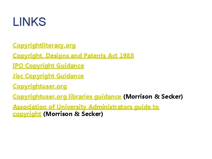 LINKS Copyrightliteracy. org Copyright, Designs and Patents Act 1988 IPO Copyright Guidance Jisc Copyright LINKS Copyrightliteracy. org Copyright, Designs and Patents Act 1988 IPO Copyright Guidance Jisc Copyright