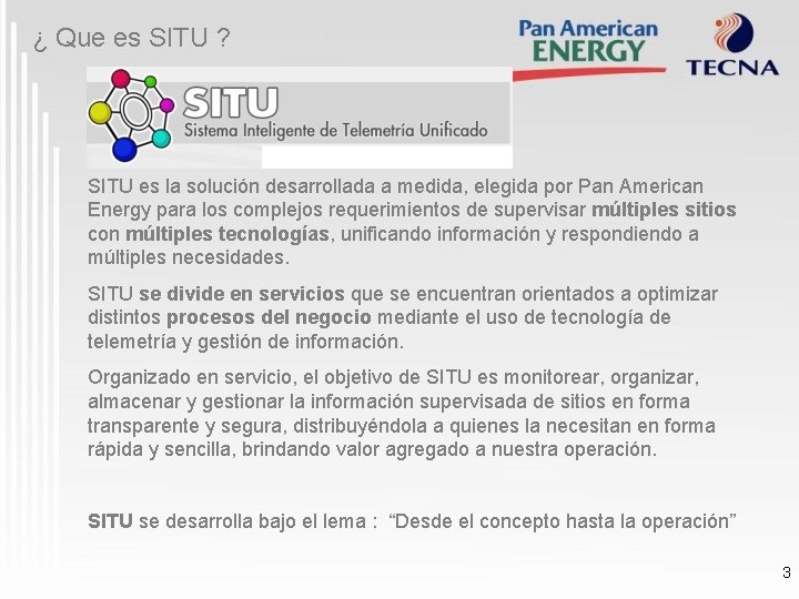 ¿ Que es SITU ? SITU es la solución desarrollada a medida, elegida por