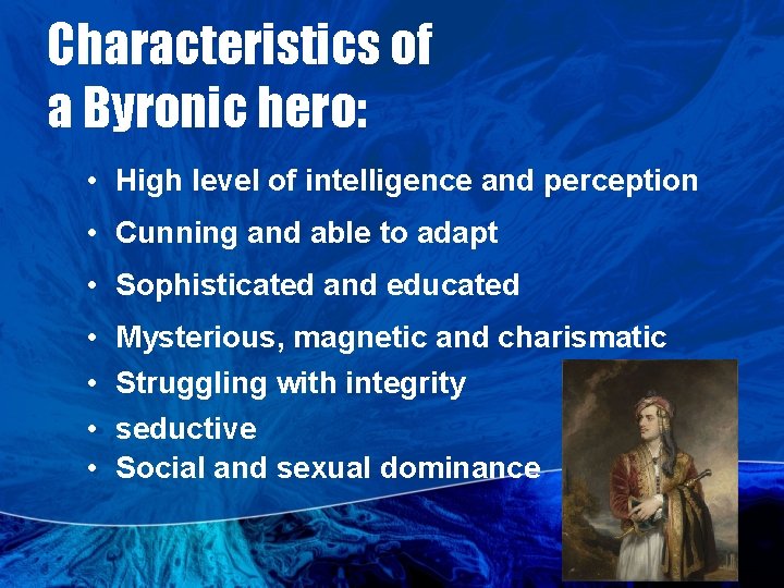 Characteristics of a Byronic hero: • High level of intelligence and perception • Cunning