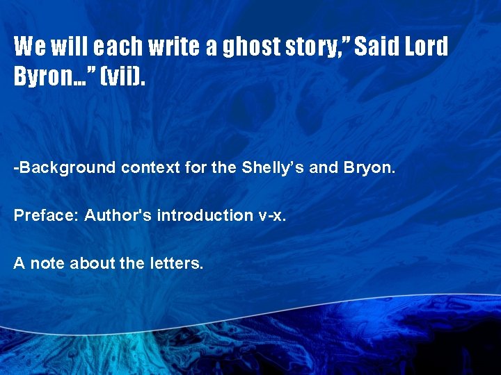 We will each write a ghost story, ” Said Lord Byron…” (vii). -Background context