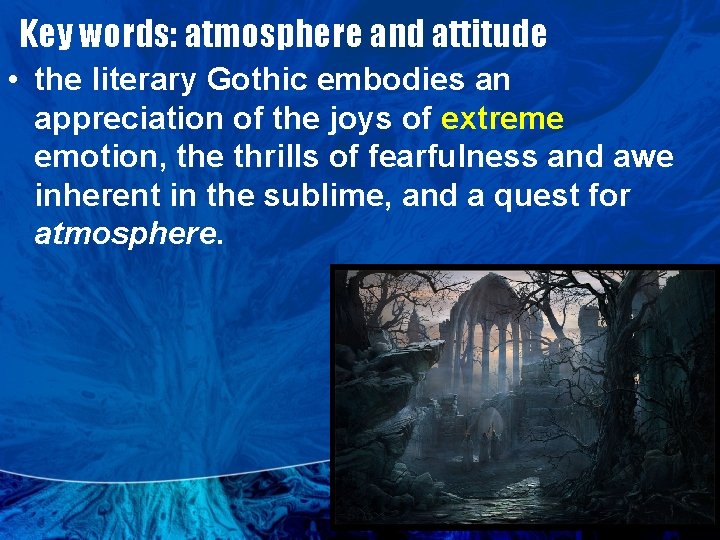 Key words: atmosphere and attitude • the literary Gothic embodies an appreciation of the