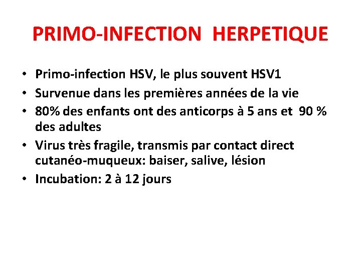 PRIMO-INFECTION HERPETIQUE • Primo-infection HSV, le plus souvent HSV 1 • Survenue dans les