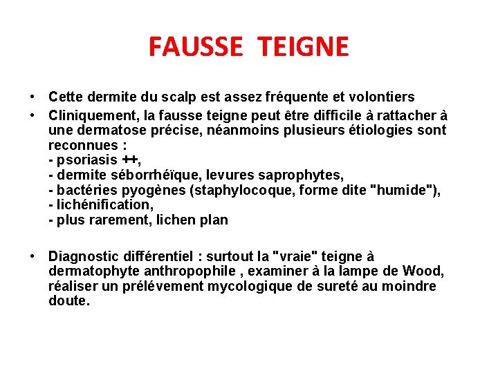 FAUSSE TEIGNE • Cette dermite du scalp est assez fréquente et volontiers • Cliniquement,