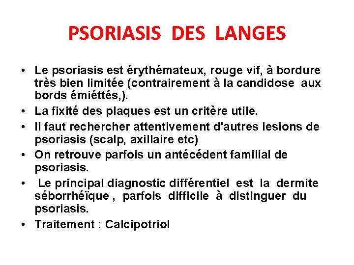 PSORIASIS DES LANGES • Le psoriasis est érythémateux, rouge vif, à bordure très bien