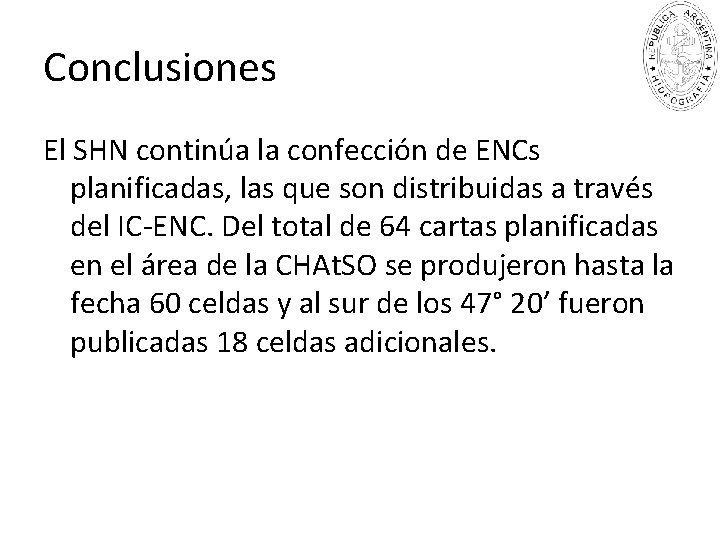 Conclusiones El SHN continúa la confección de ENCs planificadas, las que son distribuidas a