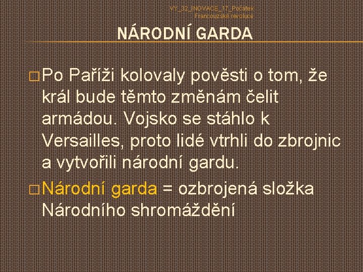 VY_32_INOVACE_17_Počátek Francouzské revoluce NÁRODNÍ GARDA � Po Paříži kolovaly pověsti o tom, že král