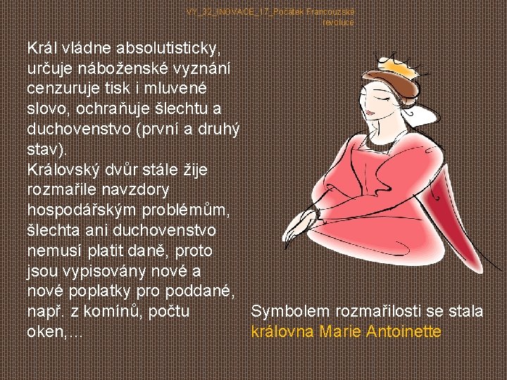 VY_32_INOVACE_17_Počátek Francouzské revoluce Král vládne absolutisticky, určuje náboženské vyznání cenzuruje tisk i mluvené slovo,