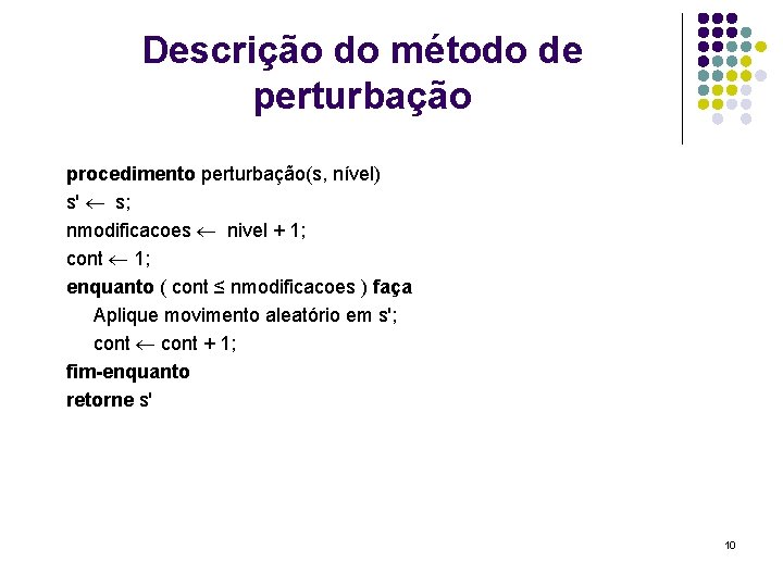 Descrição do método de perturbação procedimento perturbação(s, nível) s' s; nmodificacoes nivel + 1;