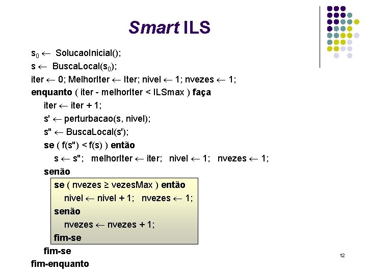 Smart ILS s 0 Solucao. Inicial(); s Busca. Local(s 0); iter 0; Melhor. Iter;