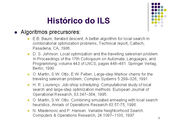 Histórico do ILS l Algoritmos precursores: l l l E. B. Baum, Iterated descent: