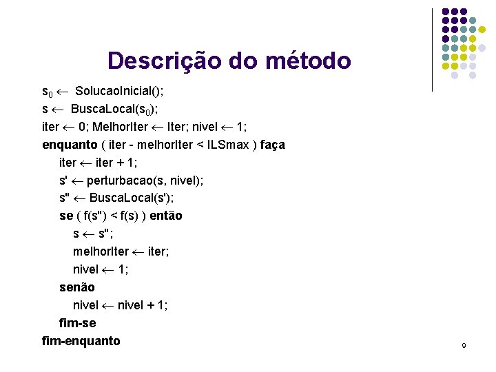 Descrição do método s 0 Solucao. Inicial(); s Busca. Local(s 0); iter 0; Melhor.