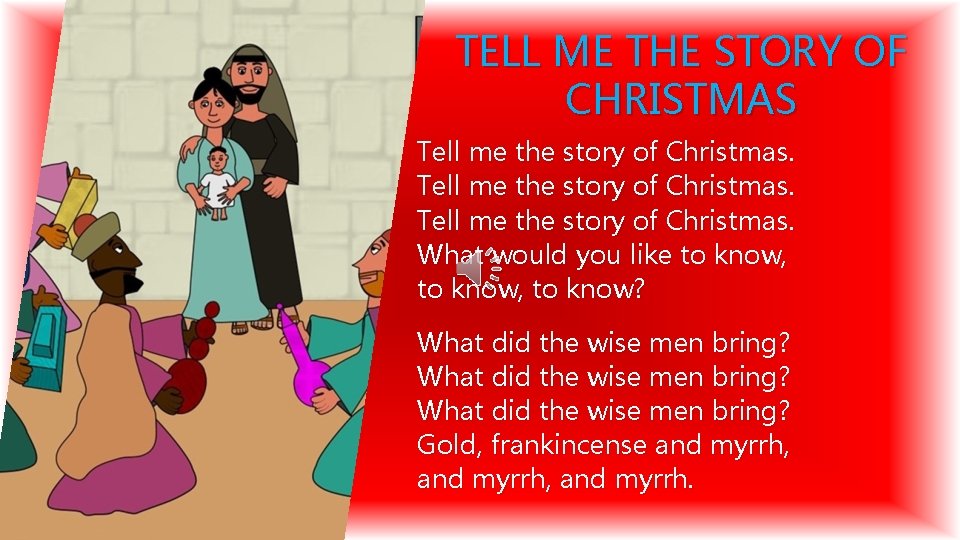 TELL ME THE STORY OF CHRISTMAS Tell me the story of Christmas. What would