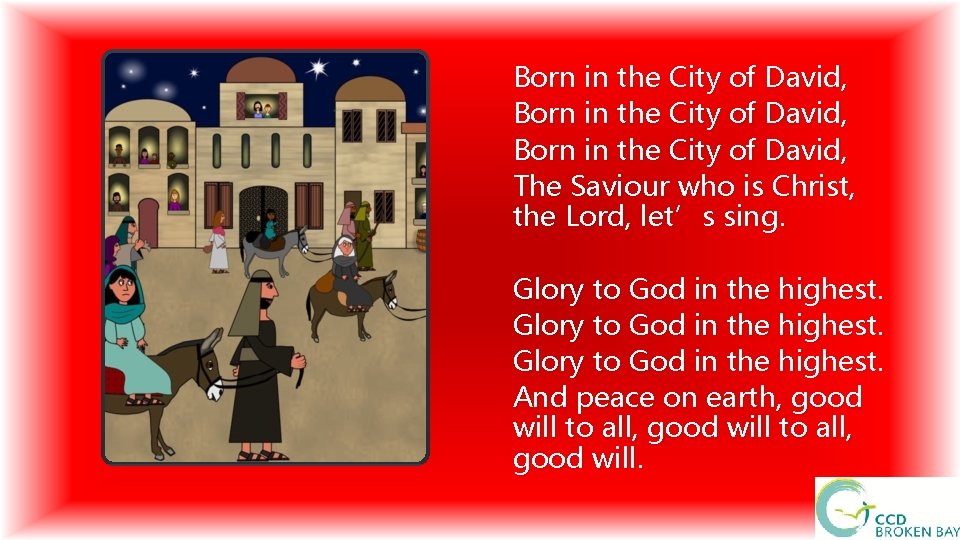 Born in the City of David, The Saviour who is Christ, the Lord, let’s