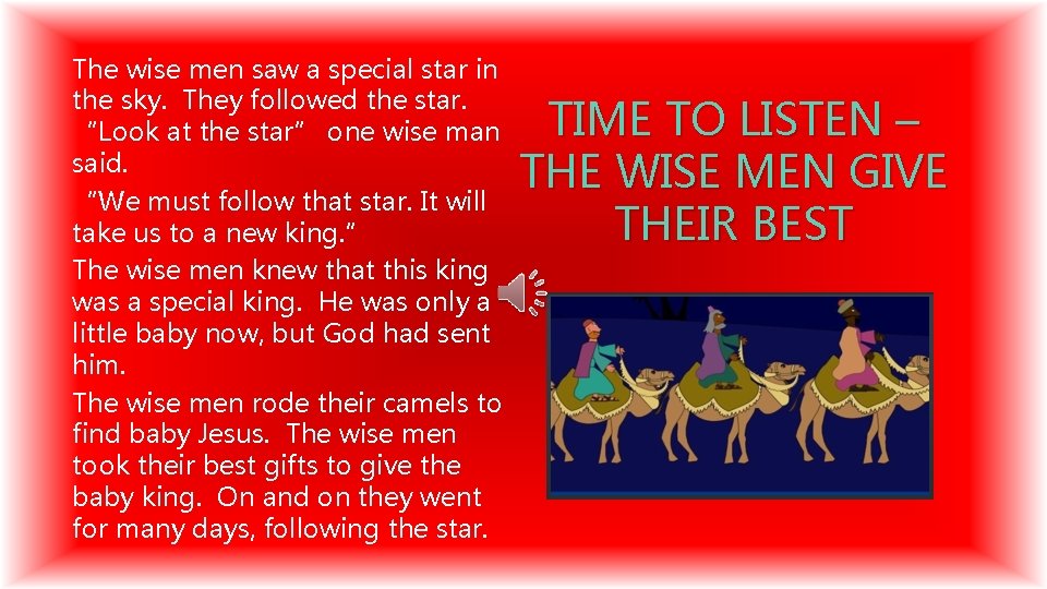 The wise men saw a special star in the sky. They followed the star.